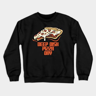 April 5th - Deep Dish Pizza Day Crewneck Sweatshirt